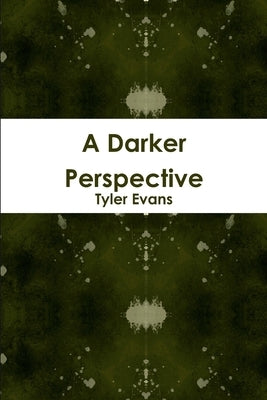 A Darker Perspective by Evans, Tyler
