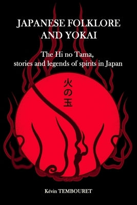 Japanese folklore and Yokai: The Hi no Tama, stories and legends of spirits in Japan by Tembouret, Kévin
