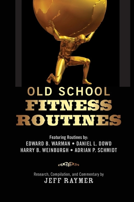Old School Fitness Routines by Dowd, Daniel L.