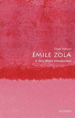 Émile Zola: A Very Short Introduction by Nelson, Brian