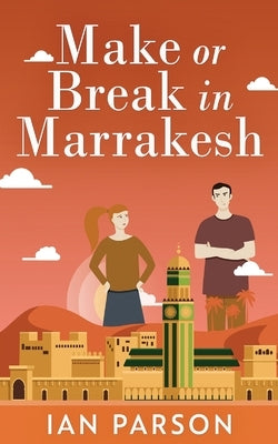 Make Or Break In Marrakesh by Parson, Ian