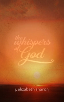 The Whispers of God by Sharon, J. Elizabeth