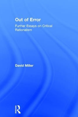 Out of Error: Further Essays on Critical Rationalism by Miller, David