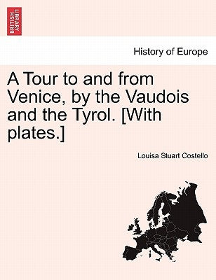 A Tour to and from Venice, by the Vaudois and the Tyrol. [With Plates.] by Costello, Louisa Stuart