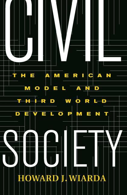 Civil Society: The American Model and Third World Development by Wiarda, Howard
