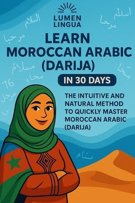Learn Moroccan Arabic (Darija) in 30 Days: The intuitive and natural method to quickly master Moroccan Arabic (Darija) (specially designed for beginne by Lingua, Lumen