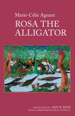Rosa the Alligator: By Marie-Célie Agnant by Reid, Amy B.