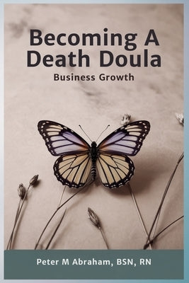Becoming a Death Doula: Business Growth by Abraham, Peter