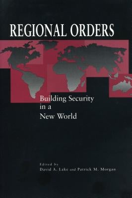 Regional Orders: Building Security in a New World by Lake, David A.