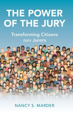 The Power of the Jury: Transforming Citizens Into Jurors by Marder, Nancy S.