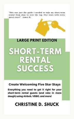 Short-Term Rental Success: Large Print Edition by Shuck, Christine