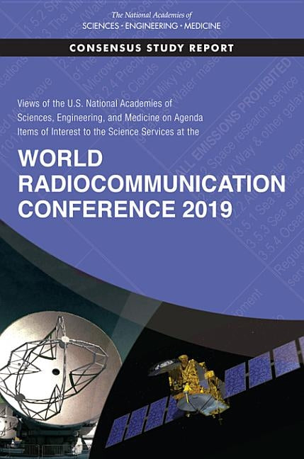 Views of the U.S. National Academies of Sciences, Engineering, and Medicine on Agenda Items of Interest to the Science Services at the World Radiocomm by National Academies of Sciences Engineeri