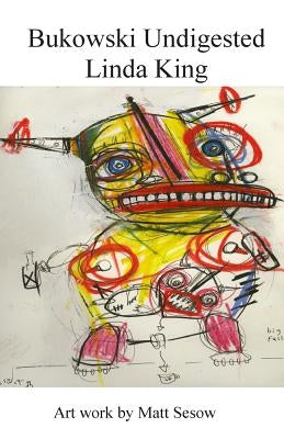 Bukowski Undigested by King, Linda
