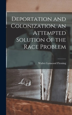 Deportation and Colonization, an Attempted Solution of the Race Problem by Lynwood, Fleming Walter