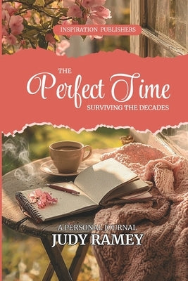The Perfect Time - Surviving The Decades: A Personal Journal by Ramey, Judy