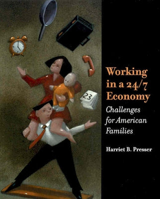 Working in a 24/7 Economy: Challenges for American Families by Presser, Harriet B.