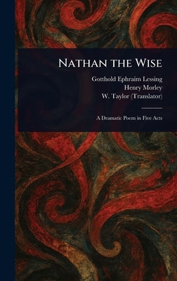 Nathan the Wise by Lessing, Gotthold Ephraim