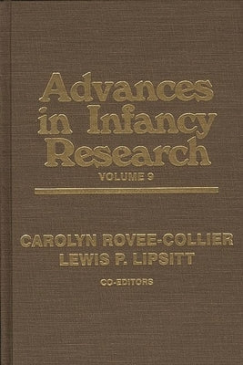 Advances in Infancy Research, Volume 9 by Rovee-Collier, Carolyn