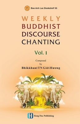 WEEKLY BUDDHIST DISCOURSE CHANTING - Vol 1 by Bhikkhunī Tn, Giới Hư