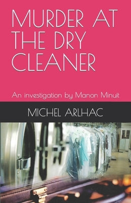 Murder at the Dry Cleaner: An investigation by Manon Minuit by Anthouard, Marghaut