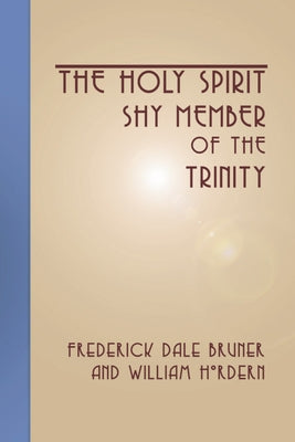 The Holy Spirit - Shy Member of the Trinity by Bruner, Frederick Dale