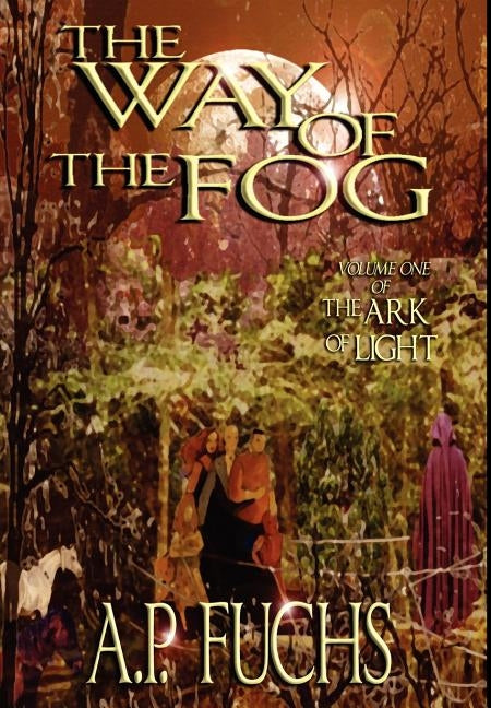 The Way of the Fog (The Ark of Light, Volume One) by Fuchs, A. P.