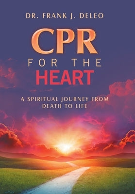 CPR for the Heart: A Spiritual Journey From Death To Life by DeLeo, Frank J.