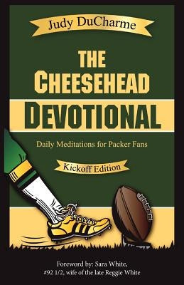 The Cheesehead Devotional: Daily Meditations for Packer Fans by DuCharme, Judy