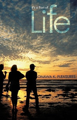 It's a Part of Life by Pleasures, Onawa K.