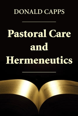 Pastoral Care and Hermeneutics by Capps, Donald