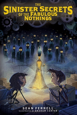 The Sinister Secrets of the Fabulous Nothings by Ferrell, Sean