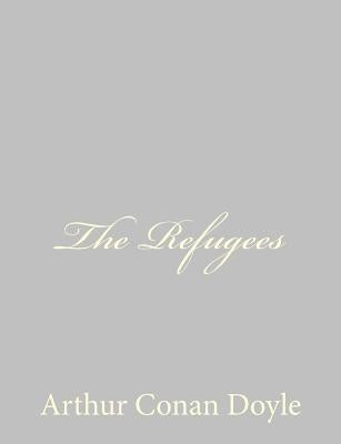 The Refugees by Doyle, Arthur Conan