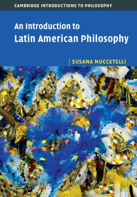An Introduction to Latin American Philosophy by Nuccetelli, Susana