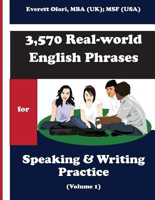 3,570 Real-world English Phrases for Speaking and Writing Practice - Volume 1 by Ofori, Everett