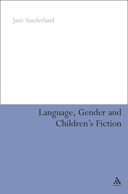 Language, Gender and Children's Fiction by Sunderland, Jane