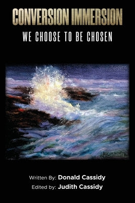 Conversion Immersion: We Choose to be Chosen by Cassidy, Donald