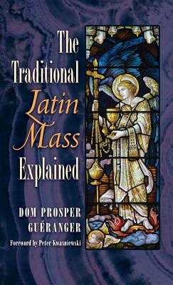 The Traditional Latin Mass Explained by Gueranger, Dom Prosper