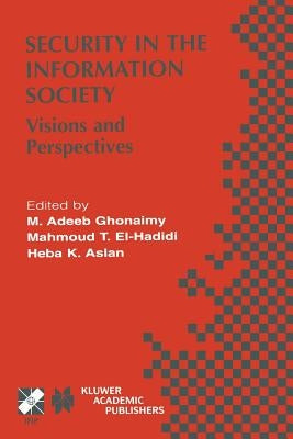 Security in the Information Society: Visions and Perspectives by Ghonaimy, M. Adeeb