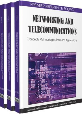 Networking and Telecommunications: Concepts, Methodologies, Tools and Applications (3 Vol) by Information Resources Management Associa