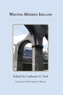 Writing Modern Ireland by Paul, Catherine E.