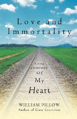 Love and Immortality: Long Journey of My Heart by Pillow, William