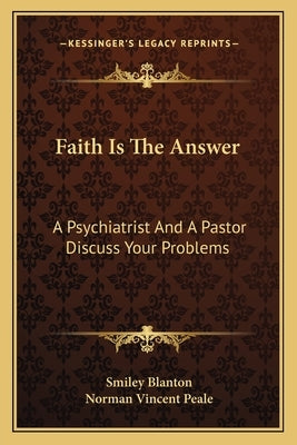 Faith Is the Answer: A Psychiatrist and a Pastor Discuss Your Problems by Blanton, Smiley