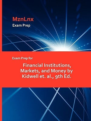 Exam Prep for Financial Institutions, Markets, and Money by Kidwell Et. Al., 9th Ed. by Kidwell Et Al, Et Al