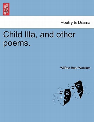 Child Illa, and Other Poems. by Woollam, Wilfred Beet
