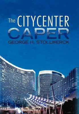 The Citycenter Caper by Stollwerck, George H.