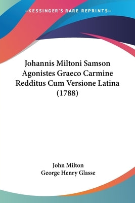 Johannis Miltoni Samson Agonistes Graeco Carmine Redditus Cum Versione Latina (1788) by Milton, John
