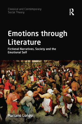Emotions through Literature: Fictional Narratives, Society and the Emotional Self by Longo, Mariano