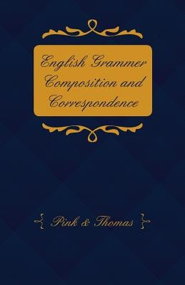 English Grammer Composition and Correspondence by Pink &. Thomas