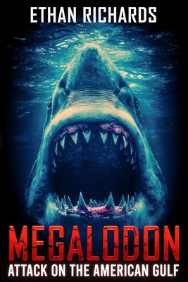 Megalodon: The Attack On The American Gulf by Richards, Ethan