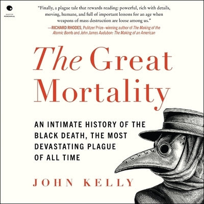 The Great Mortality: An Intimate History of the Black Death, the Most Devastating Plague of All Time by Kelly, John